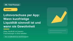 Lohnvorschuss per App: Wann kurzfristige Liquidität sinnvoll ist und wann sie Gewohnheit wird