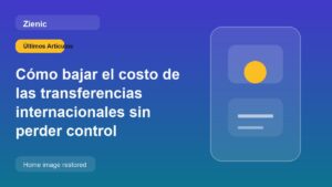 Cómo bajar el costo de las transferencias internacionales sin perder control